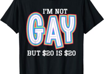 I’m Not Gay But $20 is $20 American Flag Funny Meme For Men T-Shirt