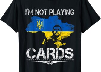 I’m Not Playing Cards Zelensky Trump Support Ukraine Suit T-Shirt