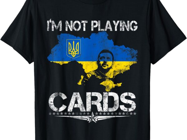 I’m not playing cards zelensky trump support ukraine suit t-shirt