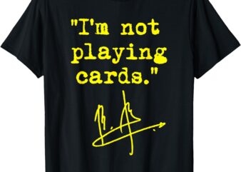 I’m not playing cards – Zelenskyy T-Shirt