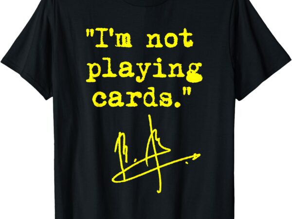 I’m not playing cards – zelenskyy t-shirt