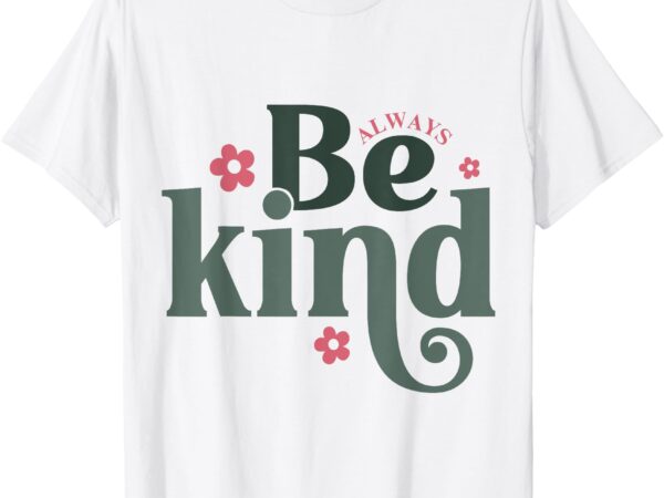 In a world where you can be anything choose kindness womens t-shirt