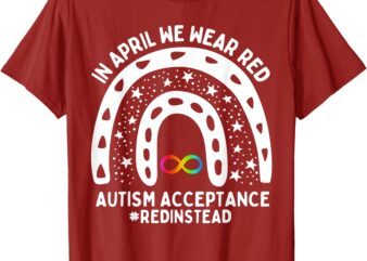 In April We Wear Red Autism Awareness Acceptance Red Instead T-Shirt