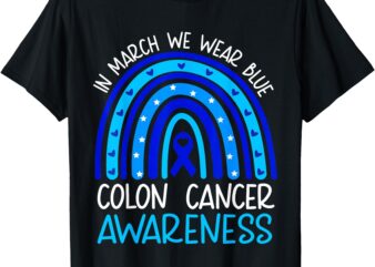 In March We Wear Blue Colon Cancer Awareness Month Rainbow T-Shirt