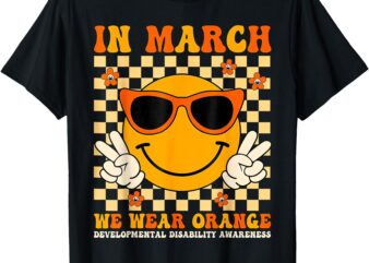 In March We Wear Orange Developmental Disability Awareness T-Shirt