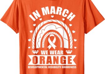 In March We Wear Orange Developmental Disability Awareness T-Shirt