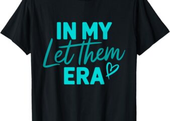 In My Let Them Era T-Shirt