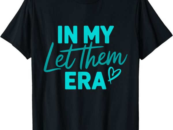 In my let them era t-shirt