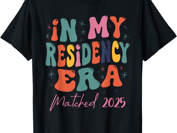 In my residency era i matched 2025 new resident t-shirt