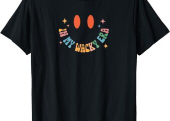 In My Wacky Era For Men, Women and kids T-Shirt