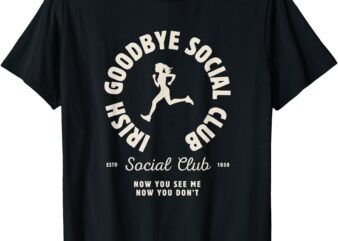 Irish Goodbyes Social Club Funny Irish Exits St Patricks Day T-Shirt