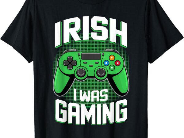 Irish i was gaming shirt men kids youth boys st patricks day t-shirt