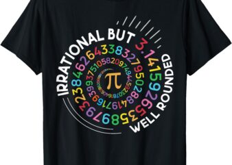 Irrational But Well Rounded Pi Day Math Teacher Student Geek T-Shirt