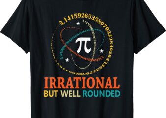 Irrational But Well Rounded Pi Day Math Teacher Student T-Shirt