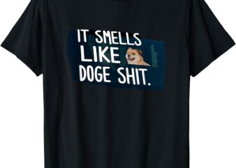 It Smells Like Doge Shit Funny T-Shirt