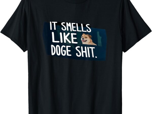 It smells like doge shit funny t-shirt