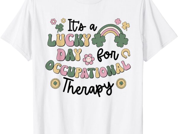 It’s a lucky day for occupational therapy st patricks day ot t-shirt