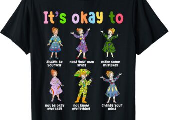 It’s Okay To Take Chances Make Mistakes Get Messy T-Shirt