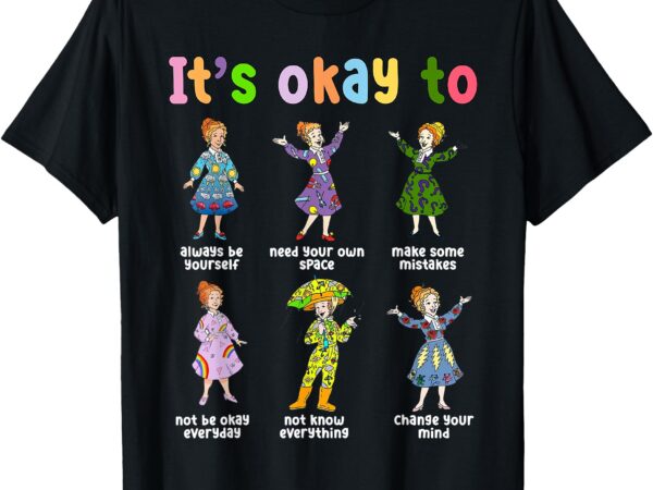 It’s okay to take chances make mistakes get messy t-shirt