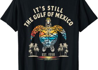 It’s Still The Gulf of Mexico Forever Since 1550 Vintage T-Shirt