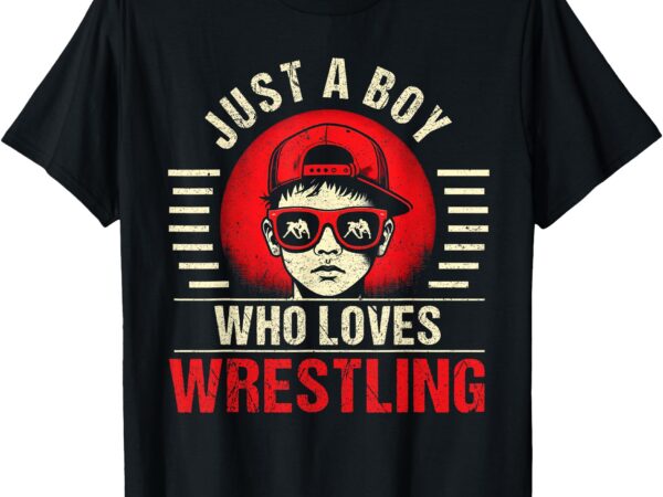 Just a boy who loves wrestling t-shirt