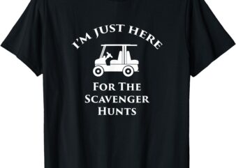 Just here for the Scavenger Hunts Looping the Fort T-Shirt