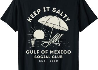 Keep It Salty Gulf of Mexico Funny Beach Club Est 1550 T-Shirt