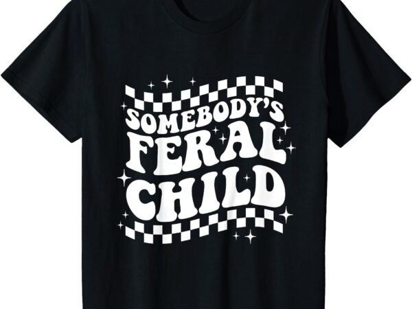 Kids somebody’s feral child toddler girl and boy funny quotes t-shirt