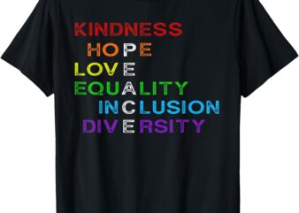 Kindness Hope Love Equality Inclusion Diversity Pride Month T-Shirt