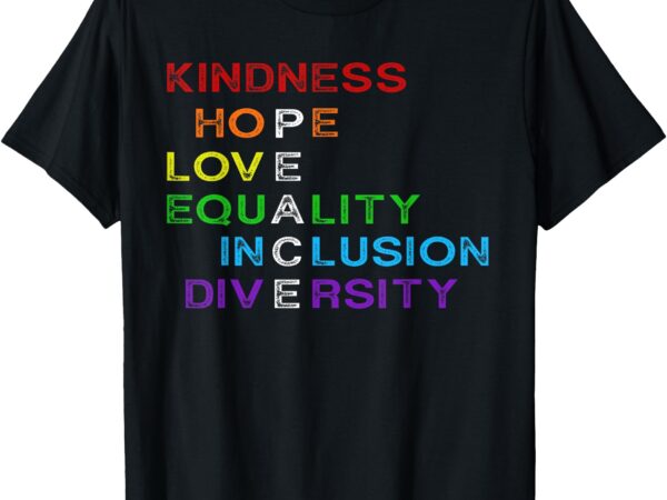 Kindness hope love equality inclusion diversity pride month t-shirt