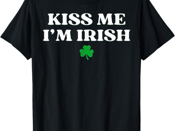 Kiss me i’m irish shamrock st patricks day t-shirt