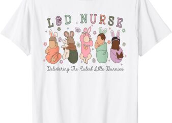 Labor Delivery Nurse Delivering The Cutest Little Bunnies T-Shirt