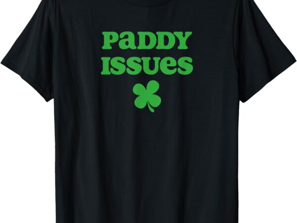 Ladies paddy issues baby funny st. paddy’s day t-shirt