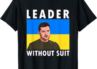 Leader Without Suit I Stand With Ukraine Zelensky Portrait T-Shirt