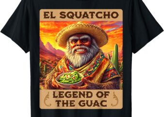 Legend of the Guac, Bigfoot, Sasquatch, and El Squatcho T-Shirt