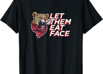 Let Them Eat Face – Leopards Eating People’s Faces Party T-Shirt