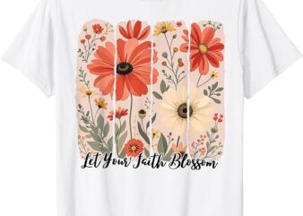 Let Your Faith Blossom T-Shirt