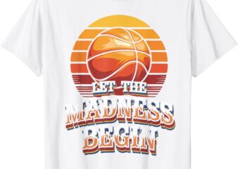 Let the Madness Begin Basketball T-Shirt