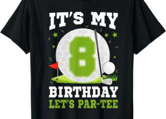 Let’s Par-Tee It’s My 8th Birthday Golf Lover 8 Year Old T-Shirt