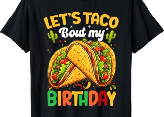 Let’s Taco Bout My Birthday Funny Mexican Party Boys Girls T-Shirt