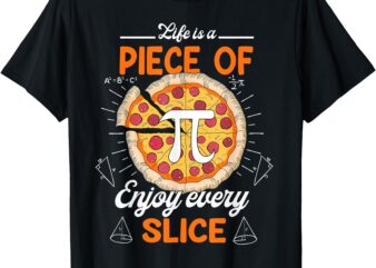 Life Is a Piece of Pi Pizza Every Slice 3.14 Pi Day T-Shirt