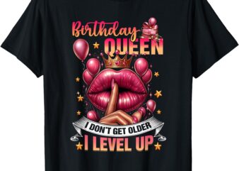 Lips Balloon Birthday Queen I Dont Get Older I Level Up Sexy T-Shirt