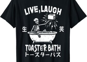 Live Laugh Toaster Bath Japanese Funny Skeleton Meme T-Shirt