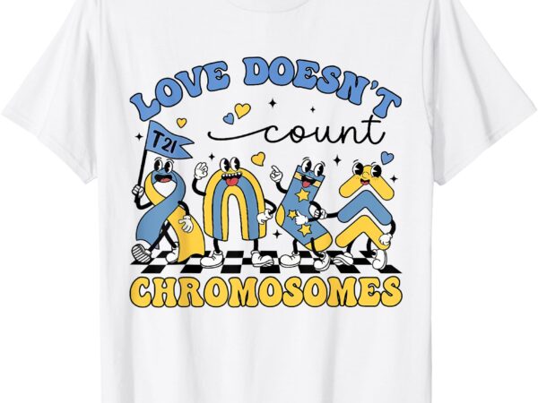 Love doesn’t count chromosomes down syndrome sped teacher t-shirt