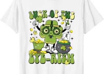 Luck Of The Eye-Rish St Patrick’s Day Optometry Optometrist T-Shirt