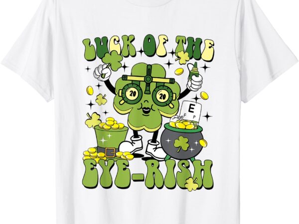 Luck of the eye-rish st patrick’s day optometry optometrist t-shirt