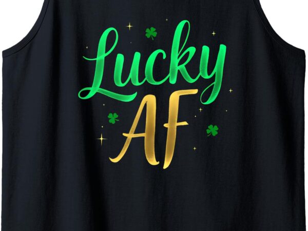 Lucky af saint patrick’s day design for party lovers tank top