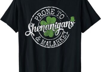 Lucky Family Clothes Saint Paddy’s Day Apparel Prone To Shenanigans & Malarkey Fun Clovers St Patrick’s Day T-Shirt, Black, Small