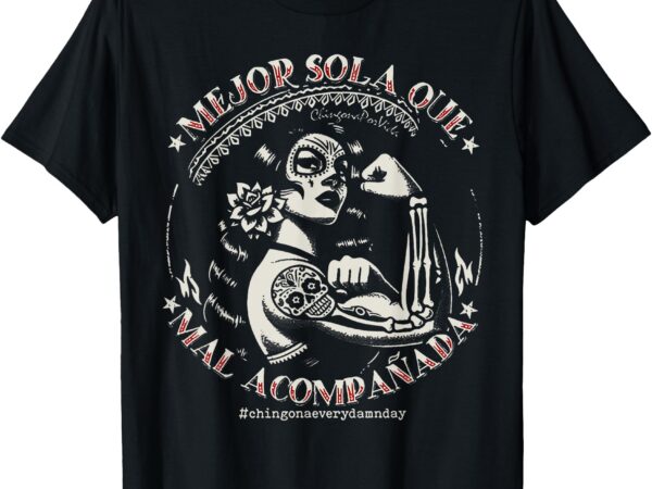 Mejor sola que mal acompañada t-shirt