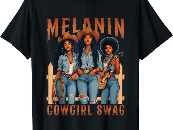 Melanin cowgirls black history month african melanin pride t-shirt